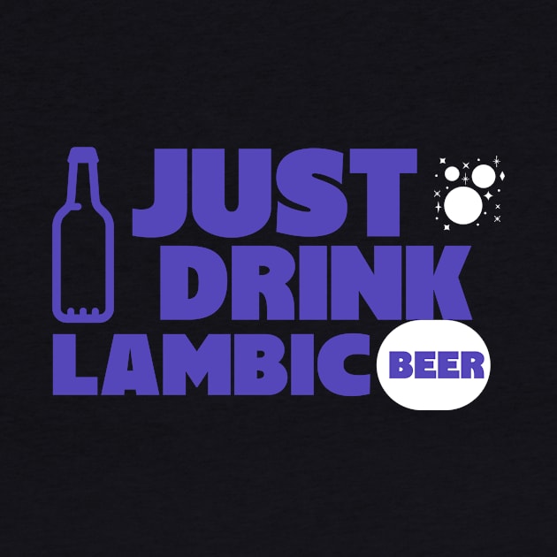 Just drink lambic, belgian beer, wilde beer, gueuze, by One Eyed Cat Design